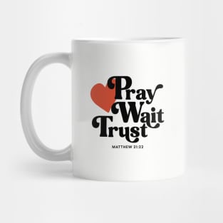 Pray Wait Trust - Matthew 21:22 Mug